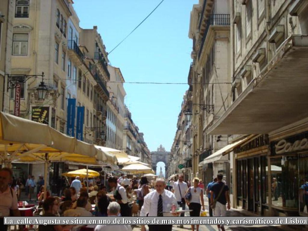 La calle Augusta se situa en uno de los sitios de mas movimentados y carismáticos de Lisboa