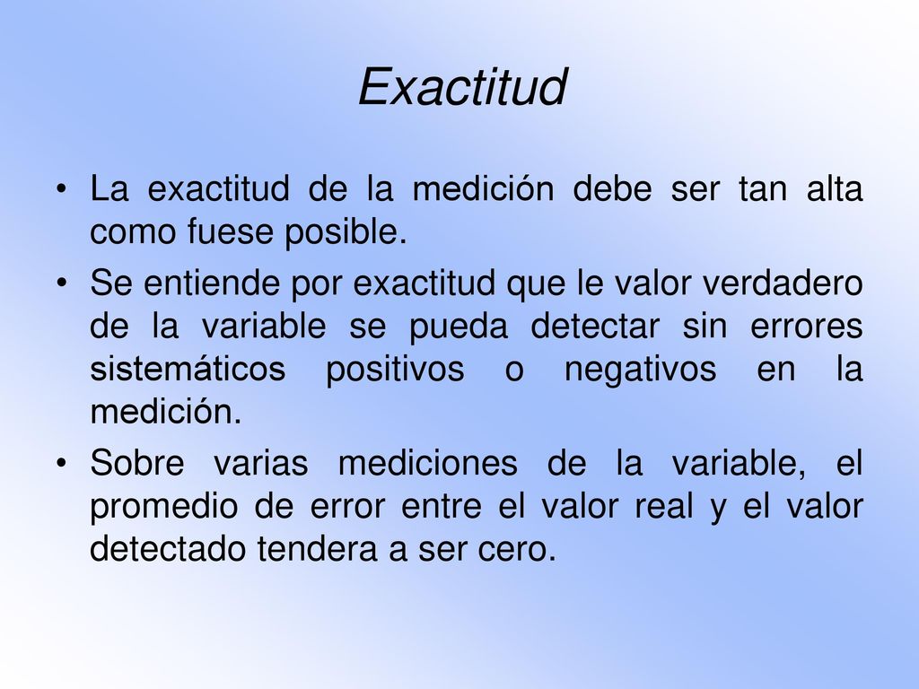 Exactitud La exactitud de la medición debe ser tan alta como fuese posible.