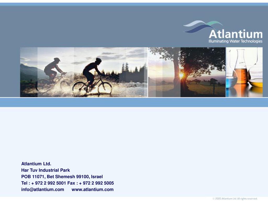 Atlantium Ltd. Har Tuv Industrial Park. POB 11071, Bet Shemesh 99100, Israel. Tel : Fax :