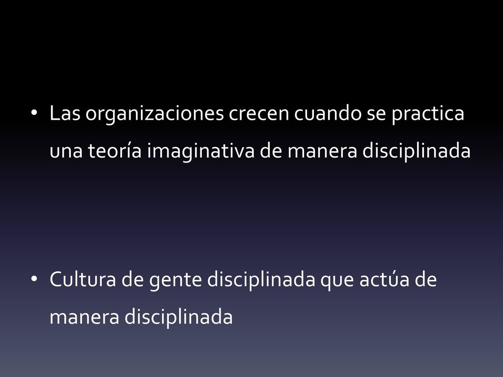 Las organizaciones crecen cuando se practica una teoría imaginativa de manera disciplinada