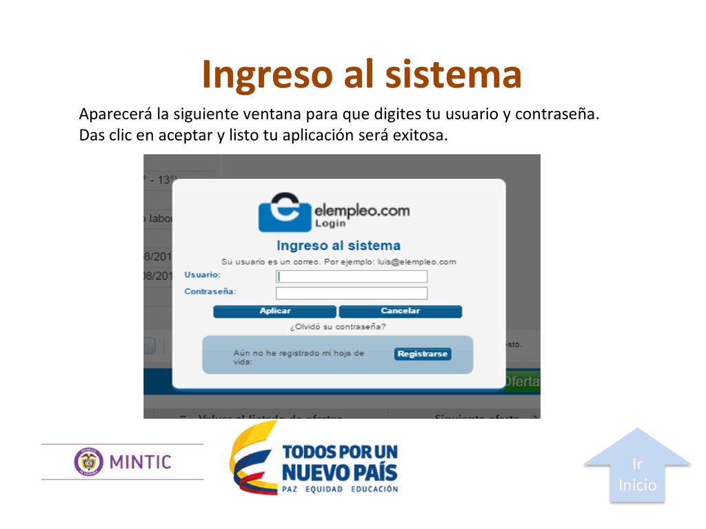 Ingreso al sistema Aparecerá la siguiente ventana para que digites tu usuario y contraseña. Das clic en aceptar y listo tu aplicación será exitosa.