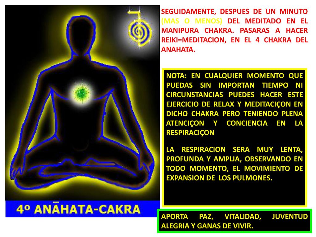 SEGUIDAMENTE, DESPUES DE UN MINUTO (MAS O MENOS) DEL MEDITADO EN EL MANIPURA CHAKRA. PASARAS A HACER REIKI=MEDITACION, EN EL 4 CHAKRA DEL ANAHATA.