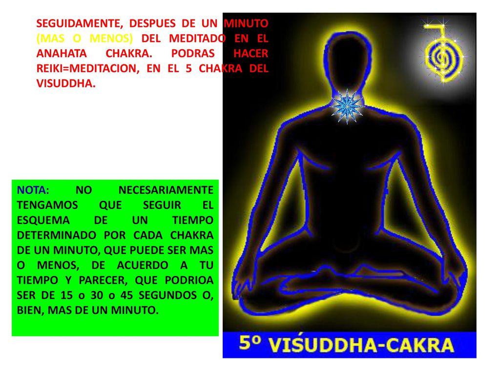 SEGUIDAMENTE, DESPUES DE UN MINUTO (MAS O MENOS) DEL MEDITADO EN EL ANAHATA CHAKRA. PODRAS HACER REIKI=MEDITACION, EN EL 5 CHAKRA DEL VISUDDHA.