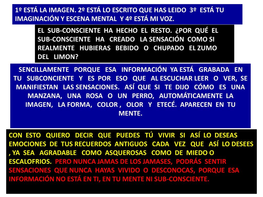 1º ESTÁ LA IMAGEN. 2º ESTÁ LO ESCRITO QUE HAS LEIDO 3º ESTÁ TU IMAGINACIÓN Y ESCENA MENTAL Y 4º ESTÁ MI VOZ.