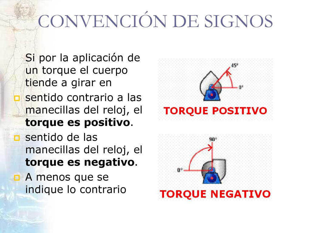 CONVENCIÓN DE SIGNOS Si por la aplicación de un torque el cuerpo tiende a girar en.