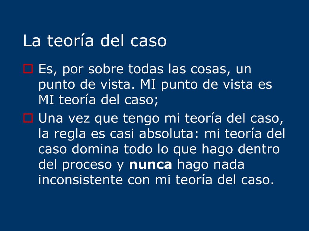 La teoría del caso Es, por sobre todas las cosas, un punto de vista. MI punto de vista es MI teoría del caso;