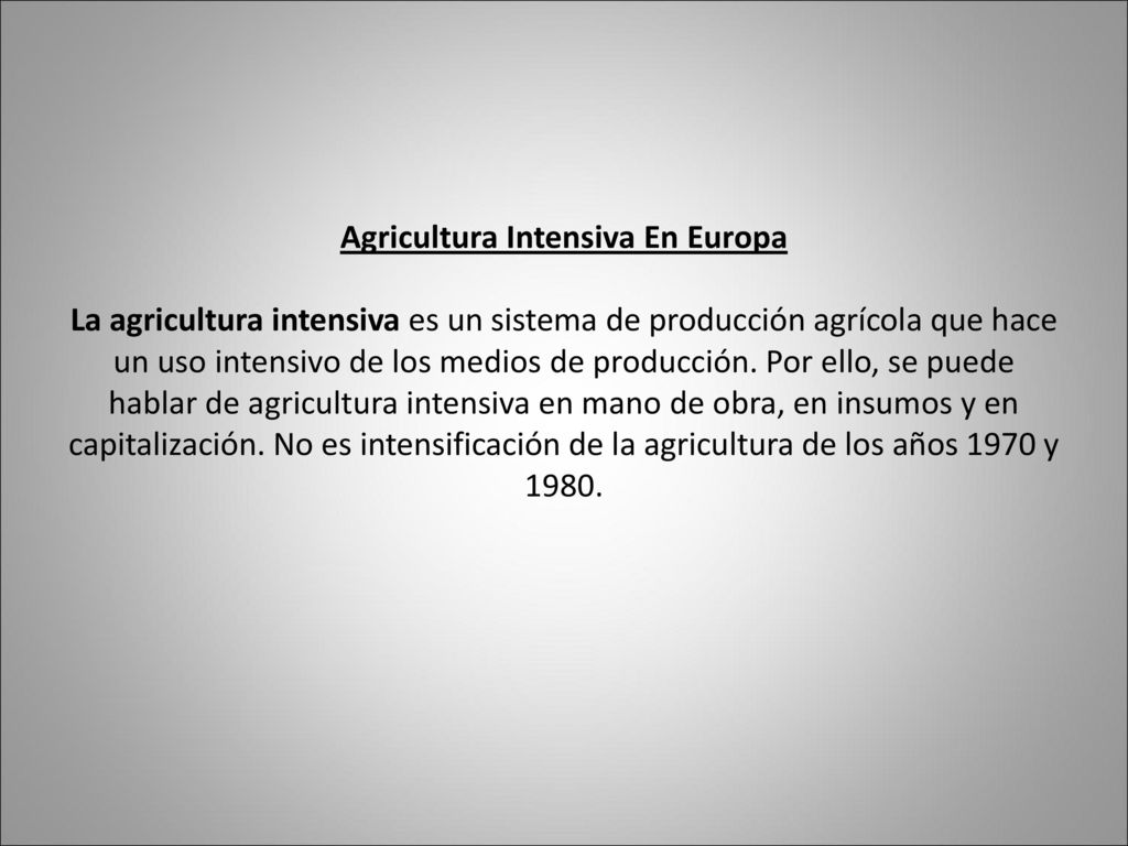 Agricultura Intensiva En Europa La agricultura intensiva es un sistema de producción agrícola que hace un uso intensivo de los medios de producción.