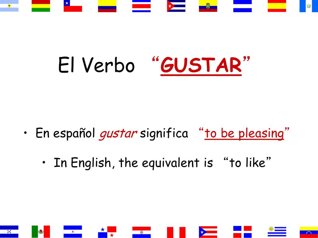 El Verbo GUSTAR En español gustar significa to be pleasing