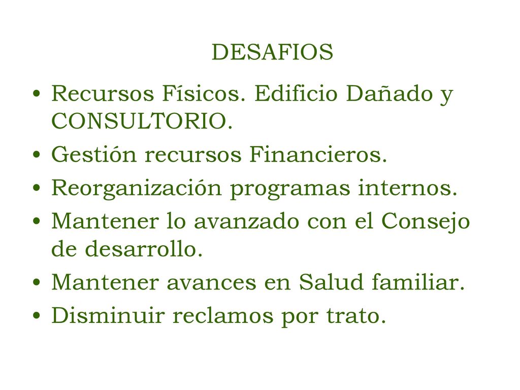 DESAFIOS Recursos Físicos. Edificio Dañado y CONSULTORIO. Gestión recursos Financieros. Reorganización programas internos.