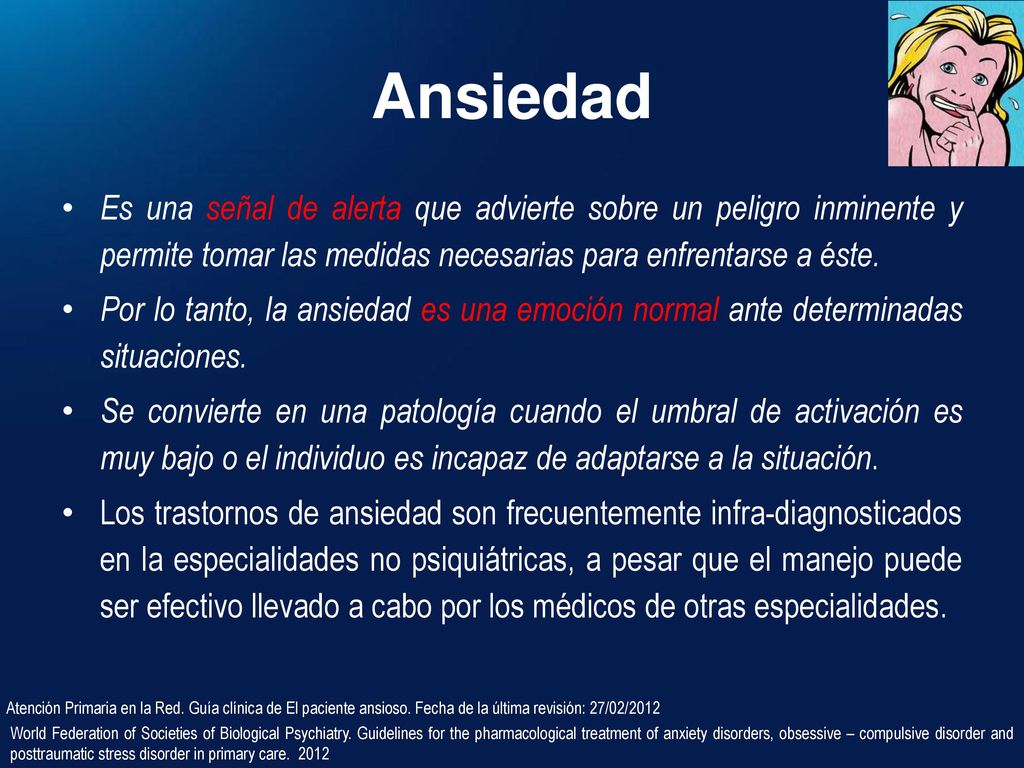 Ansiedad Es una señal de alerta que advierte sobre un peligro inminente y permite tomar las medidas necesarias para enfrentarse a éste.