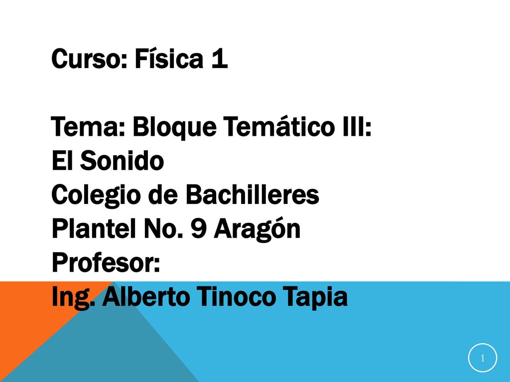 Curso: Física 1 Tema: Bloque Temático III: El Sonido. Colegio de Bachilleres. Plantel No. 9 Aragón.