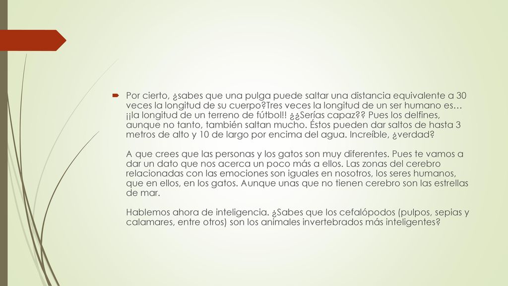 Por cierto, ¿sabes que una pulga puede saltar una distancia equivalente a 30 veces la longitud de su cuerpo Tres veces la longitud de un ser humano es… ¡¡la longitud de un terreno de fútbol!.