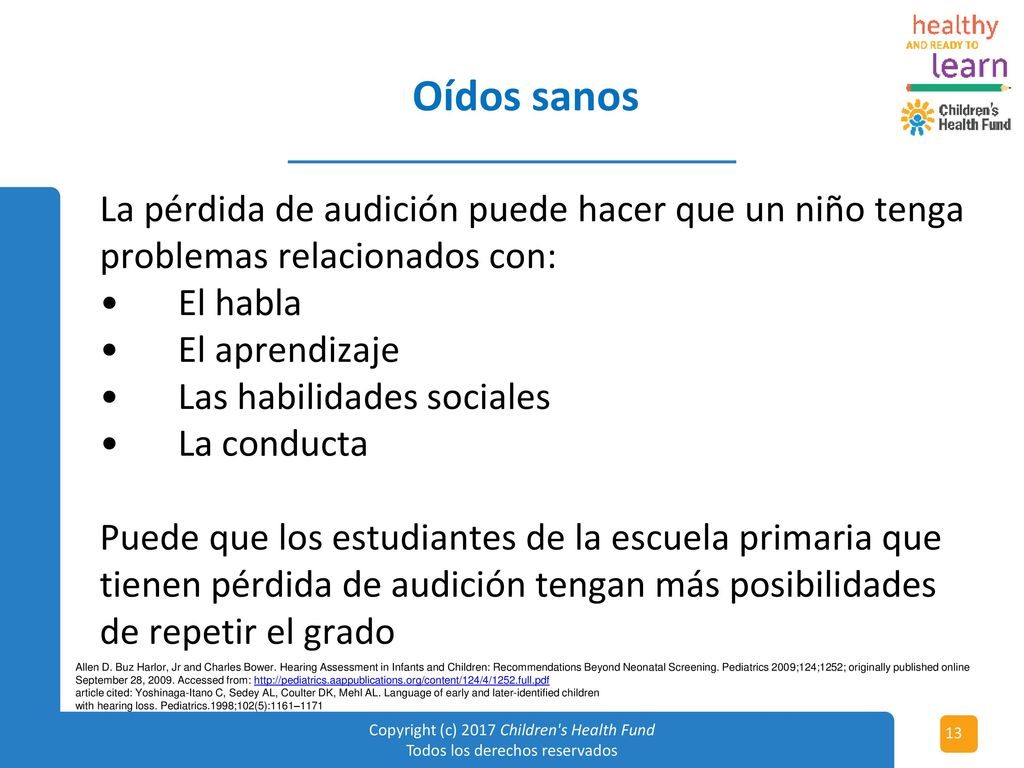 Oídos sanos La pérdida de audición puede hacer que un niño tenga problemas relacionados con: • El habla.