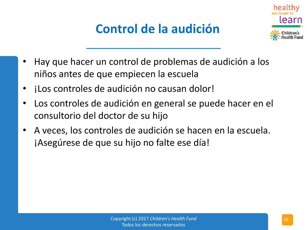 Control de la audición Hay que hacer un control de problemas de audición a los niños antes de que empiecen la escuela.