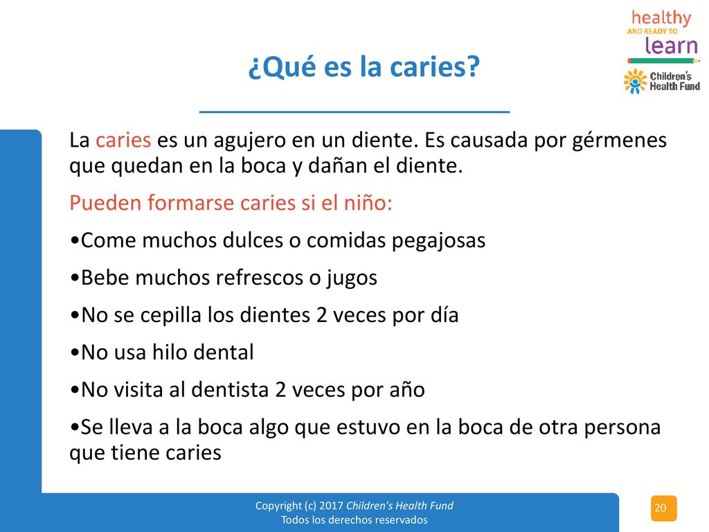 ¿Qué es la caries La caries es un agujero en un diente. Es causada por gérmenes que quedan en la boca y dañan el diente.
