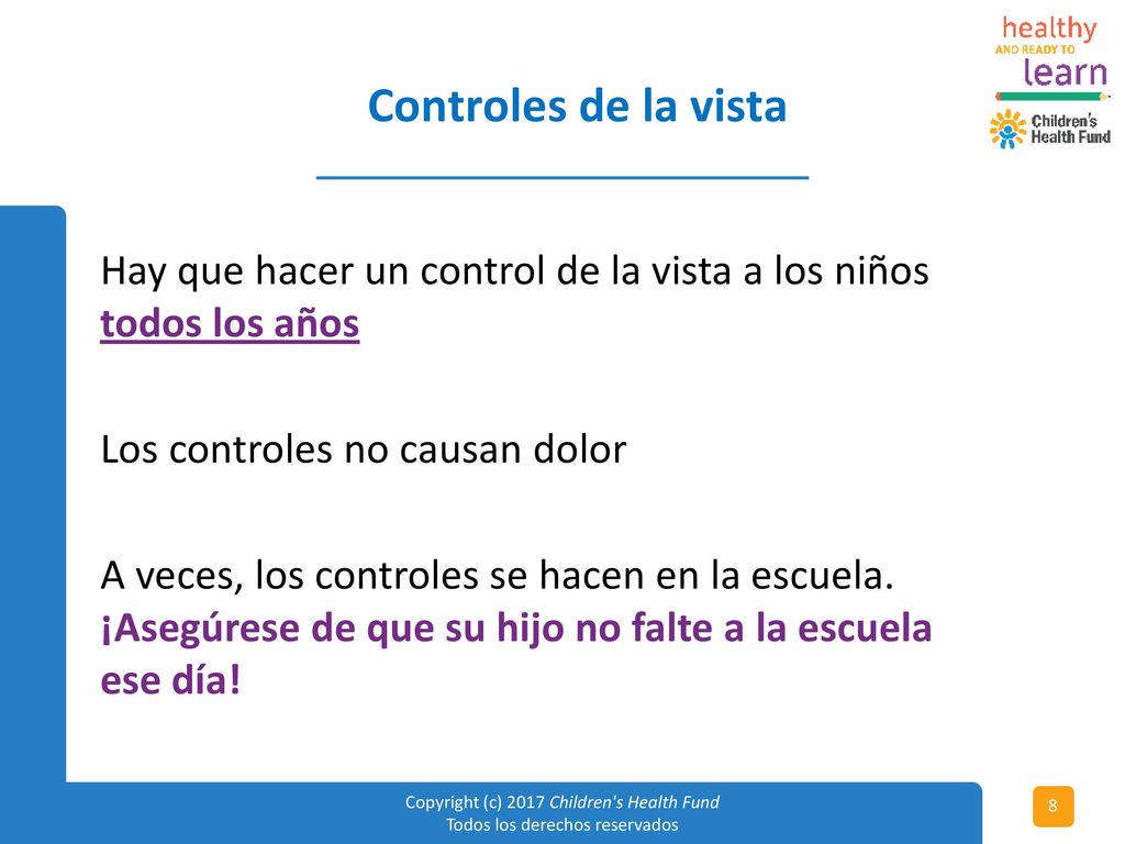 Controles de la vista Hay que hacer un control de la vista a los niños todos los años. Los controles no causan dolor.