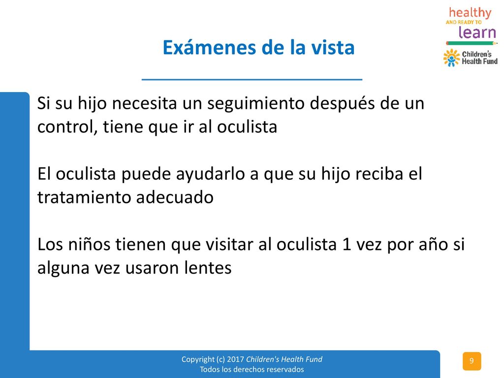 Exámenes de la vista Si su hijo necesita un seguimiento después de un control, tiene que ir al oculista.