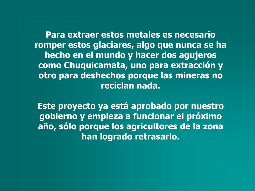 Para extraer estos metales es necesario romper estos glaciares, algo que nunca se ha hecho en el mundo y hacer dos agujeros como Chuquicamata, uno para extracción y otro para deshechos porque las mineras no reciclan nada.