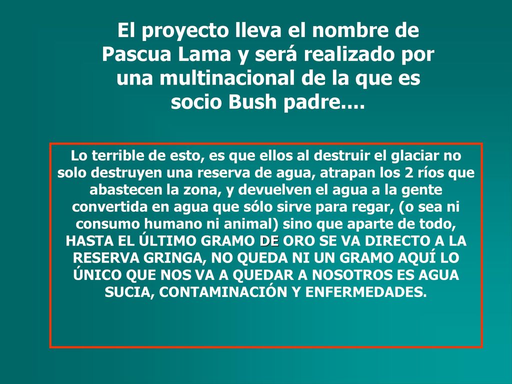 El proyecto lleva el nombre de Pascua Lama y será realizado por una multinacional de la que es socio Bush padre....