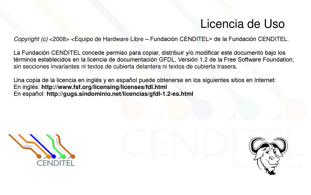 Licencia de Uso Copyright (c) <2008> <Equipo de Hardware Libre – Fundación CENDITEL> de la Fundación CENDITEL.