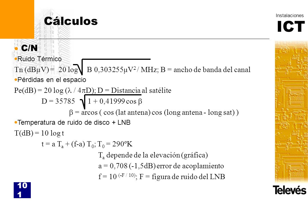 Cálculos C/N. Ruido Térmico. Tn (dBµV) = 20 log B 0,303255µV2 / MHz; B = ancho de banda del canal.