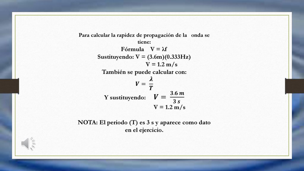 Sustituyendo: V = (3.6m)(0.333Hz) V = 1.2 m/s