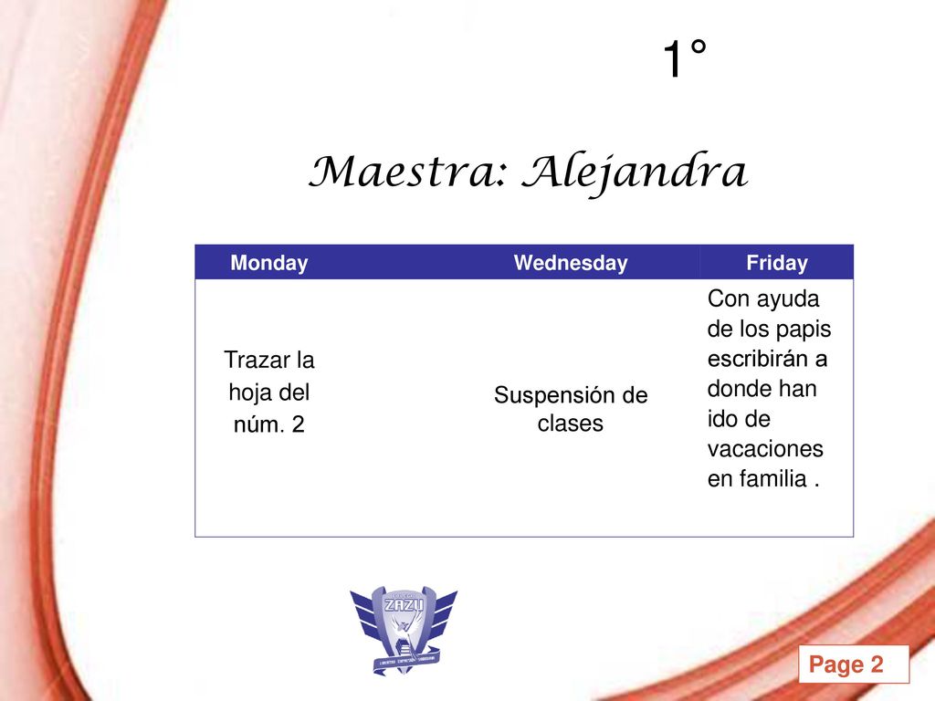 1° Maestra: Alejandra. Monday. Wednesday. Friday. Trazar la hoja del núm. 2. Suspensión de clases.
