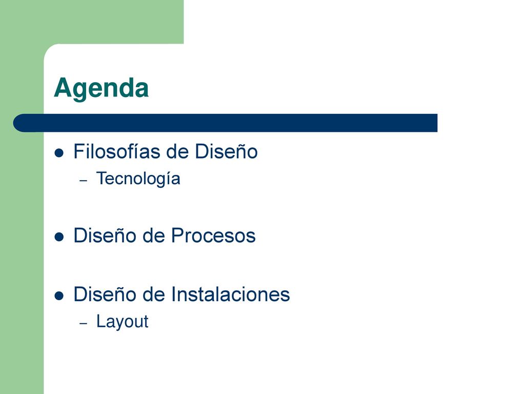 Agenda Filosofías de Diseño Diseño de Procesos Diseño de Instalaciones