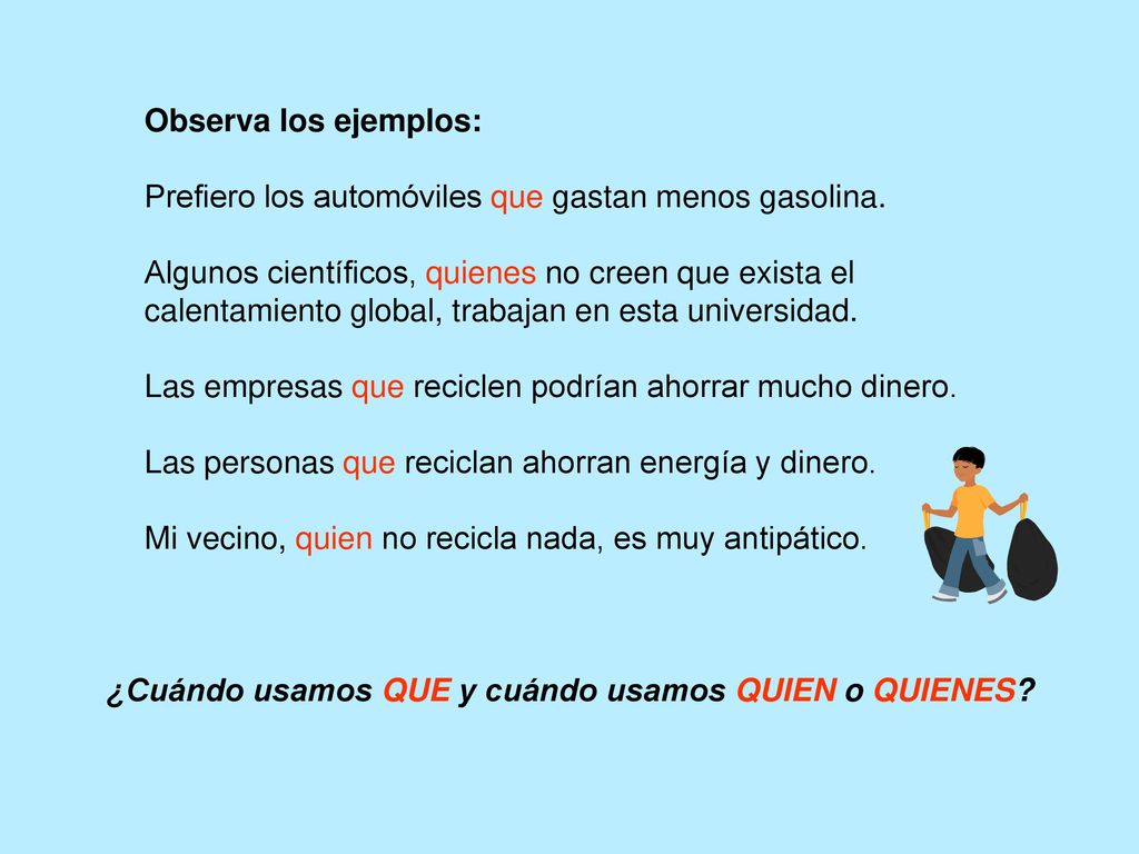 Observa los ejemplos: Prefiero los automóviles que gastan menos gasolina.