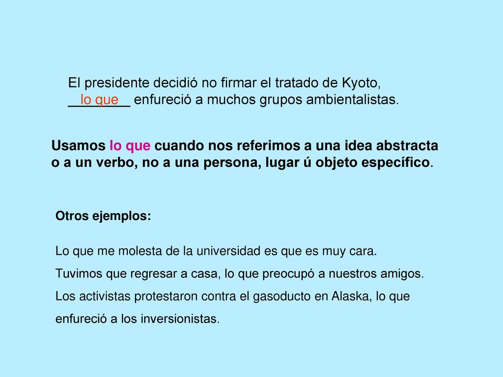 El presidente decidió no firmar el tratado de Kyoto, ________ enfureció a muchos grupos ambientalistas.