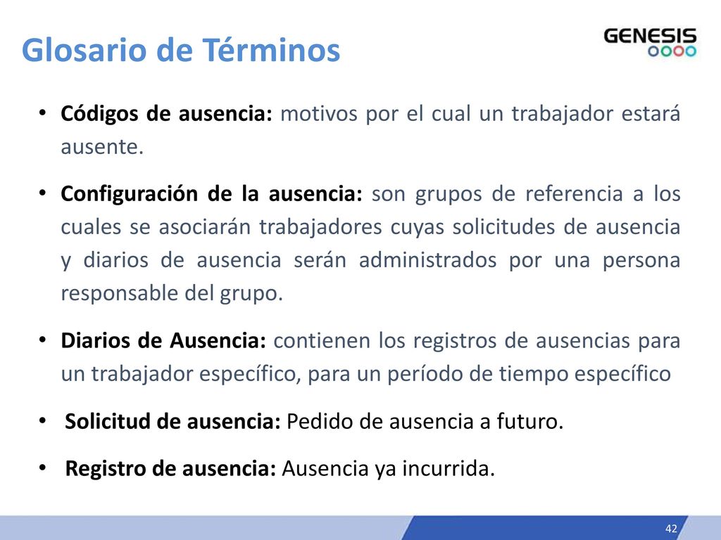 Glosario de Términos Códigos de ausencia: motivos por el cual un trabajador estará ausente.