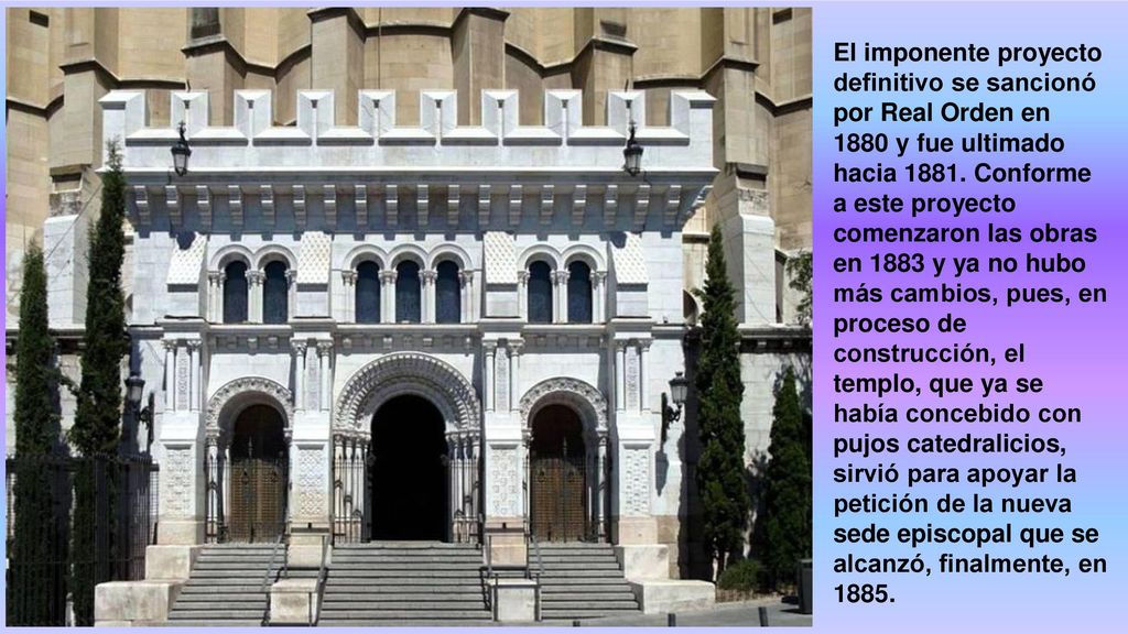 El imponente proyecto definitivo se sancionó por Real Orden en 1880 y fue ultimado hacia 1881.