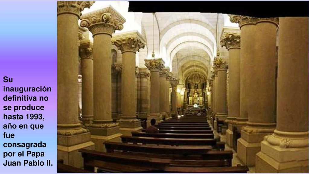 Su inauguración definitiva no se produce hasta 1993, año en que fue consagrada por el Papa Juan Pablo II.