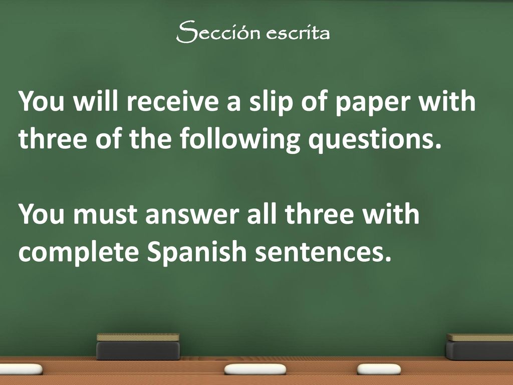 Sección escrita You will receive a slip of paper with three of the following questions.