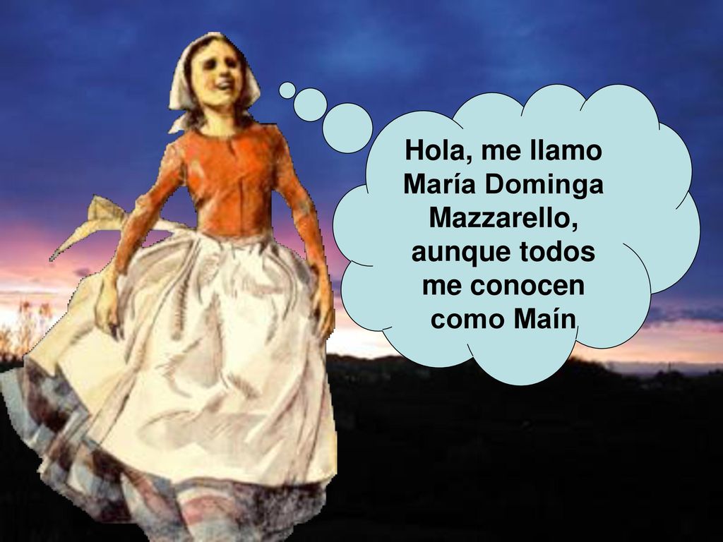 Hola, me llamo María Dominga Mazzarello, aunque todos me conocen como Maín