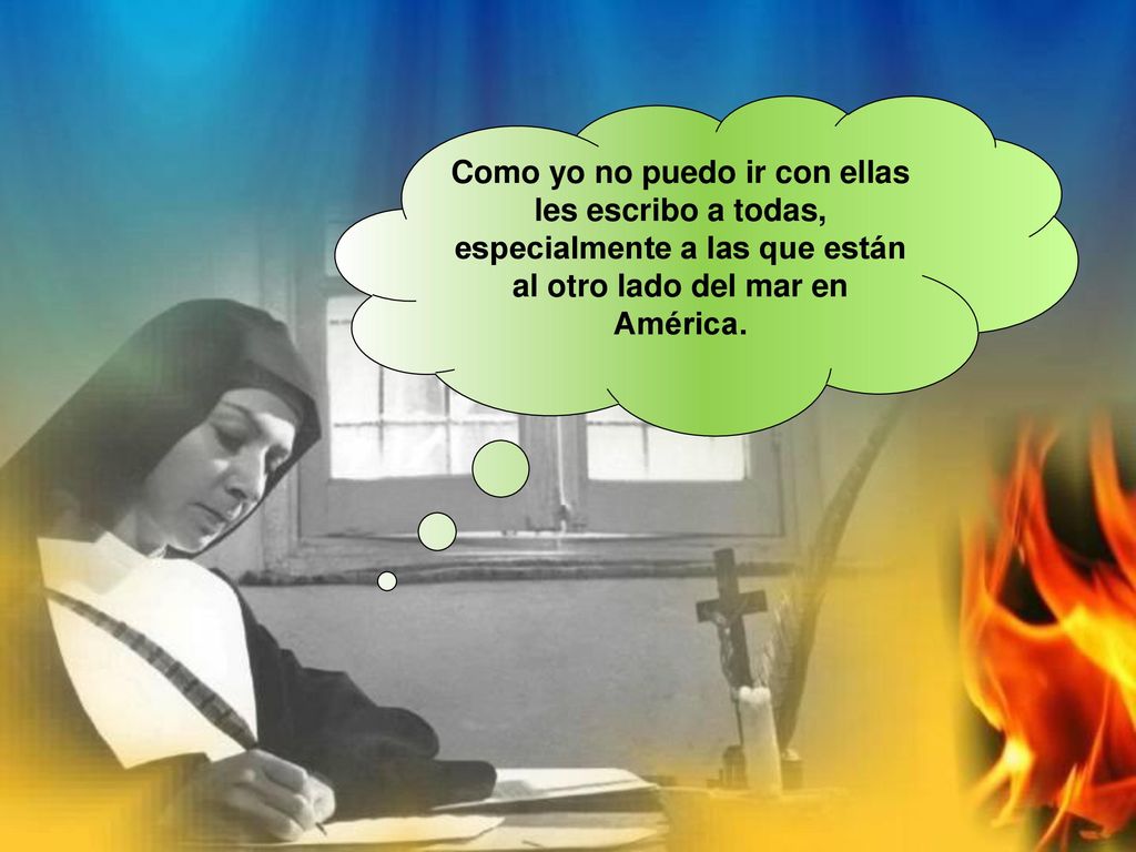 Como yo no puedo ir con ellas les escribo a todas, especialmente a las que están al otro lado del mar en América.