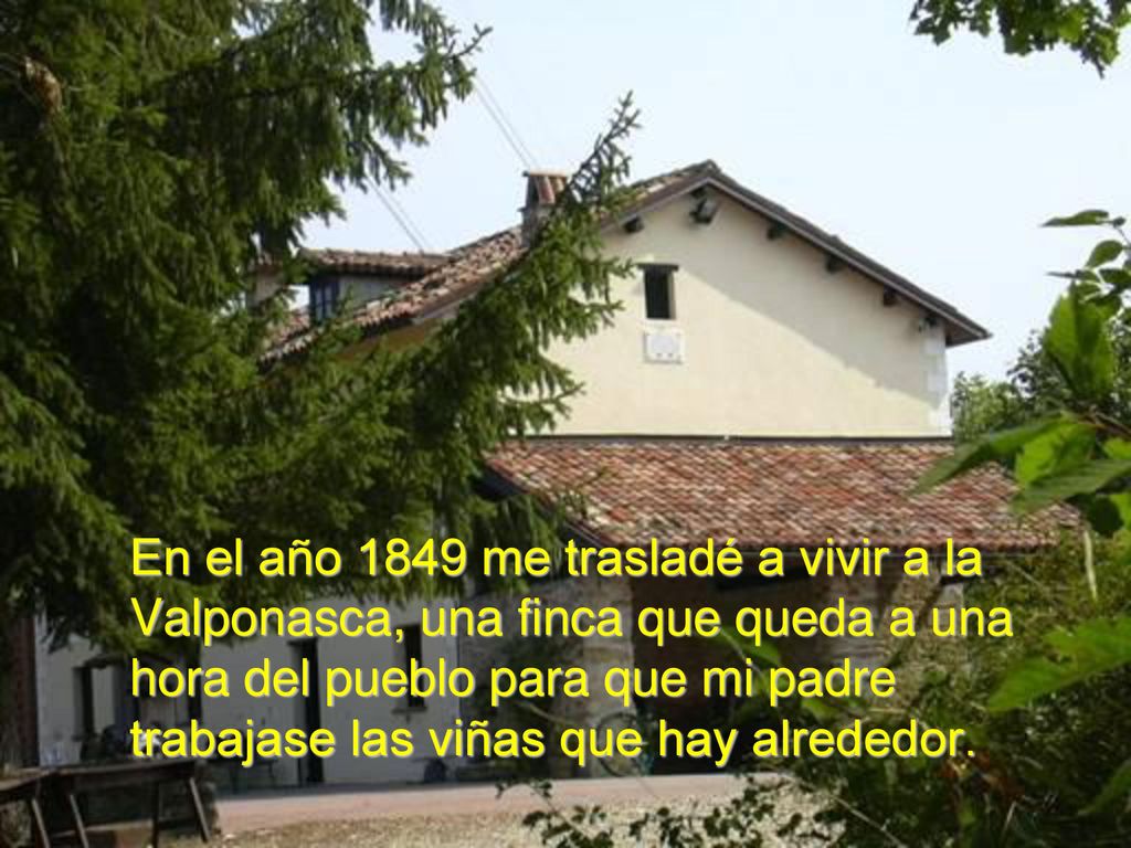En el año 1849 me trasladé a vivir a la Valponasca, una finca que queda a una hora del pueblo para que mi padre trabajase las viñas que hay alrededor.