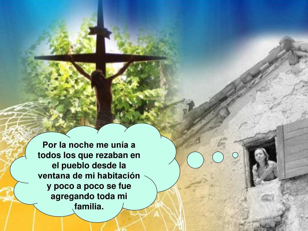 Por la noche me unía a todos los que rezaban en el pueblo desde la ventana de mi habitación y poco a poco se fue agregando toda mi familia.