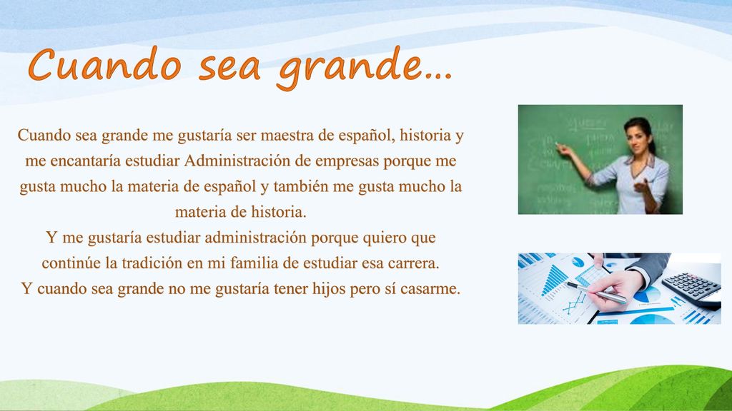 Y cuando sea grande no me gustaría tener hijos pero sí casarme.