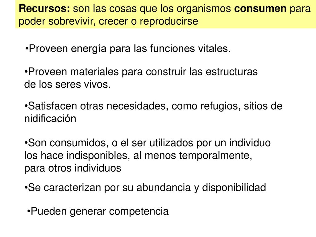 Recursos: son las cosas que los organismos consumen para poder sobrevivir, crecer o reproducirse