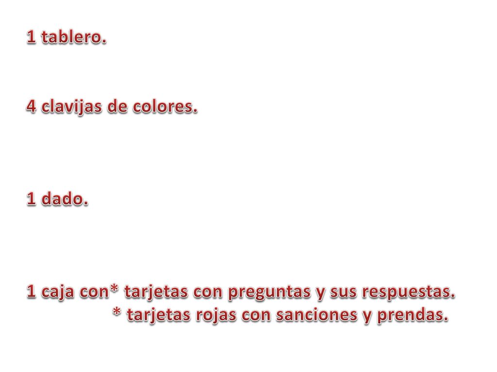 1 tablero. 4 clavijas de colores. 1 dado. 1 caja con* tarjetas con preguntas y sus respuestas.