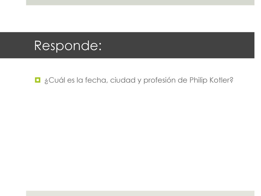 Responde: ¿Cuál es la fecha, ciudad y profesión de Philip Kotler