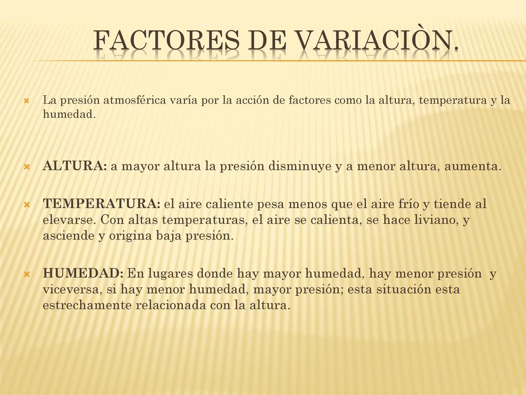 FACTORES DE VARIACIÒN. La presión atmosférica varía por la acción de factores como la altura, temperatura y la humedad.