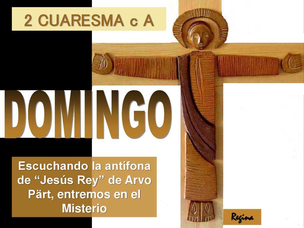 2 CUARESMA c A DOMINGO. Escuchando la antífona de Jesús Rey de Arvo Pärt, entremos en el Misterio.