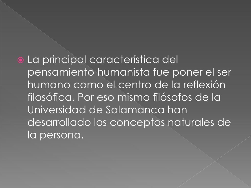 La principal característica del pensamiento humanista fue poner el ser humano como el centro de la reflexión filosófica.