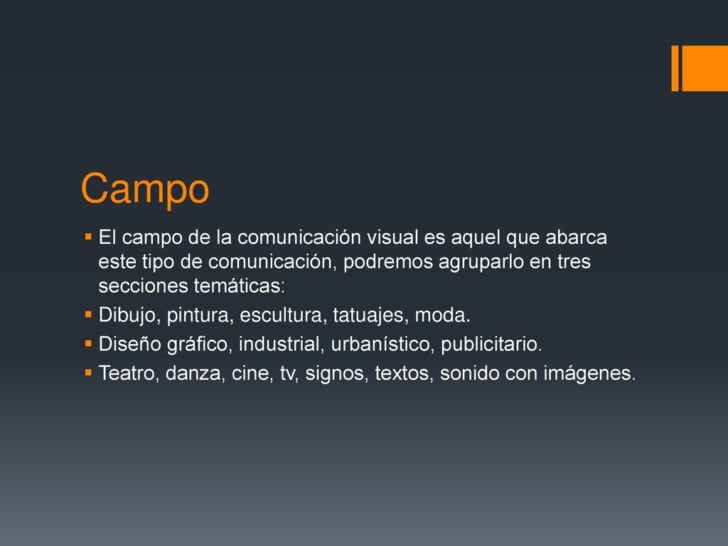 Campo El campo de la comunicación visual es aquel que abarca este tipo de comunicación, podremos agruparlo en tres secciones temáticas: