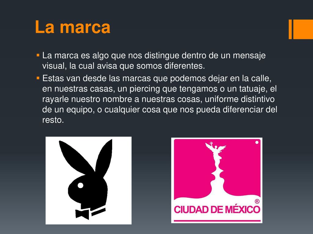 La marca La marca es algo que nos distingue dentro de un mensaje visual, la cual avisa que somos diferentes.