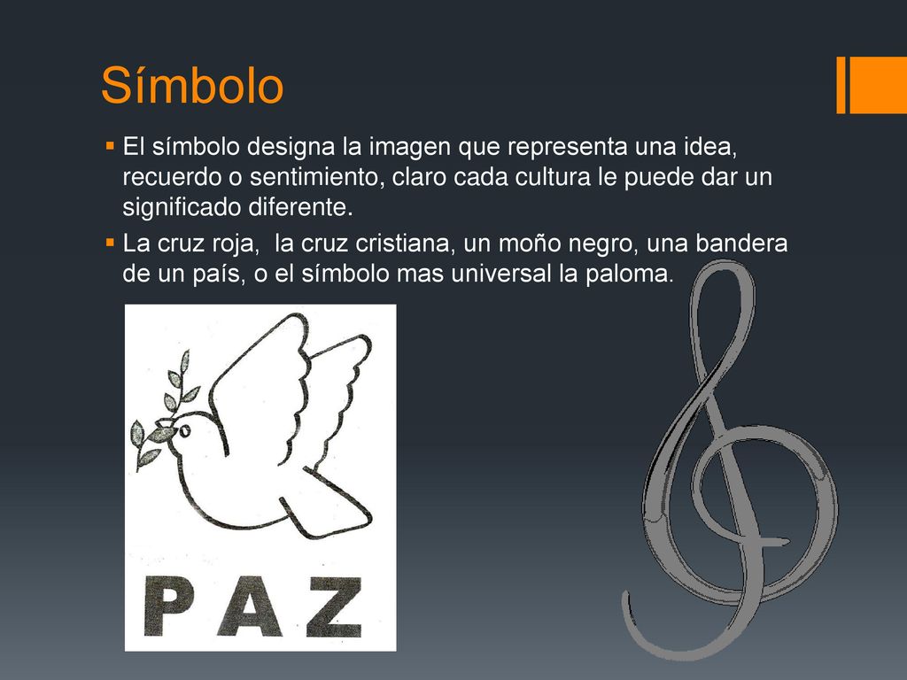 Símbolo El símbolo designa la imagen que representa una idea, recuerdo o sentimiento, claro cada cultura le puede dar un significado diferente.