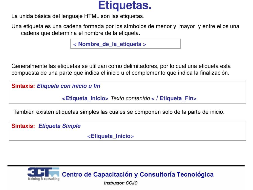 Etiquetas. La unida básica del lenguaje HTML son las etiquetas.