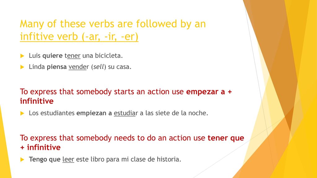 Many of these verbs are followed by an infitive verb (-ar, -ir, -er)